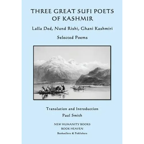 Three Great Sufi Poets of Kashmir: Lalla Ded, Nund Rishi, Ghani Kashmiri: Selected Poems