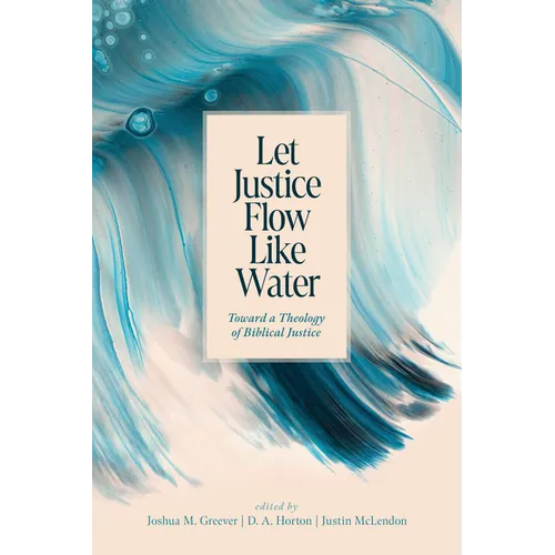 Let Justice Flow Like Water: Toward a Theology of Biblical Justice