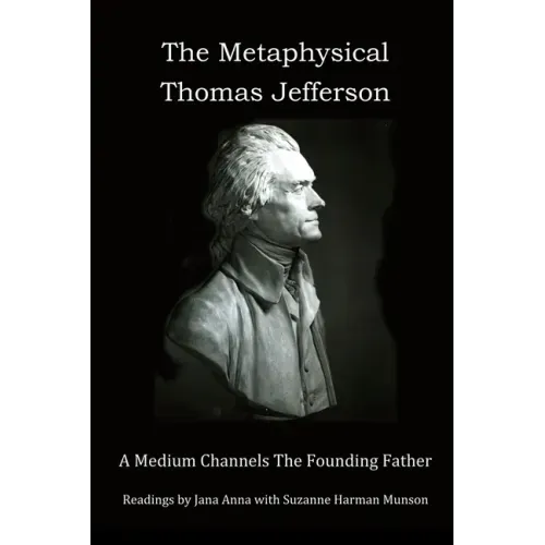 The Metaphysical Thomas Jefferson: A Medium Channels The Founding Father