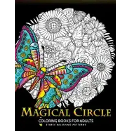 Magical Circle Coloring Books for Adults: Flower, Florals bouquet, Butterfly, Animals and Doodle Desing for GROWN-UPS