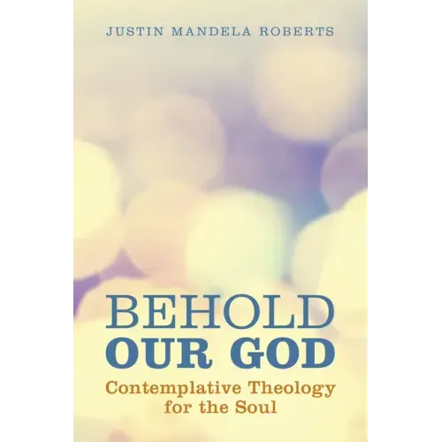 Behold Our God: Contemplative Theology for the Soul