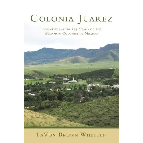Colonia Juarez: Commemorating 125 Years of the Mormon Colonies in Mexico
