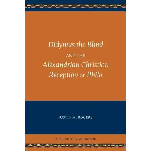 Didymus the Blind and the Alexandrian Christian Reception of Philo
