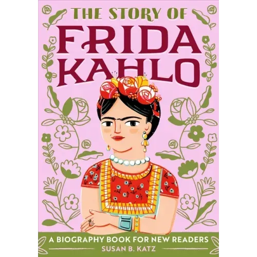The Story of Frida Kahlo: An Inspiring Biography for Young Readers