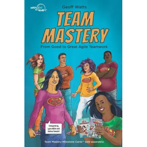 Team Mastery: From Good to Great Agile Teamwork