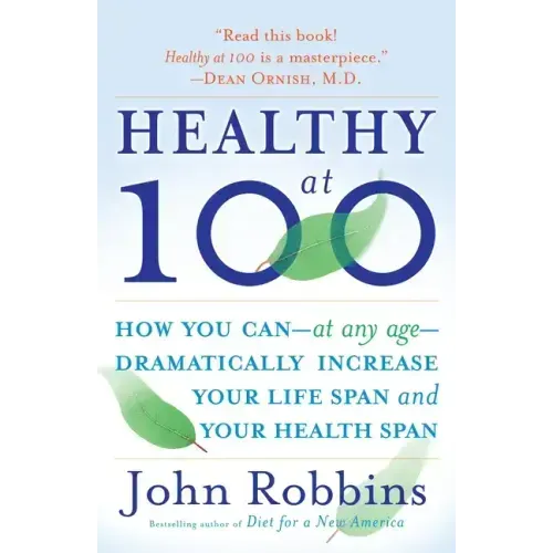 Healthy at 100: How You Can--At Any Age-- Dramatically Increase Your Life Span and Your Health Span