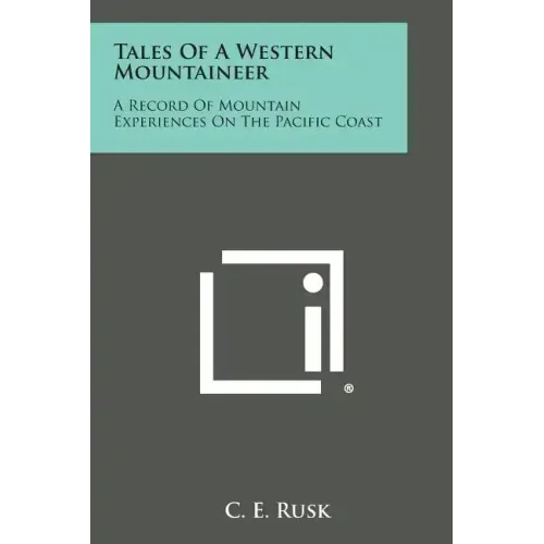 Tales of a Western Mountaineer: A Record of Mountain Experiences on the Pacific Coast