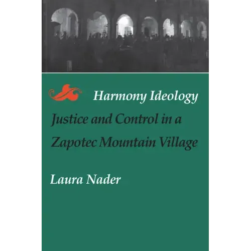 Harmony Ideology: Justice and Control in a Zapotec Mountain Village