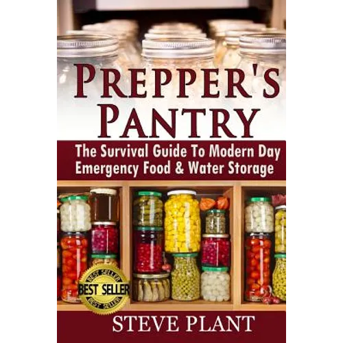 Prepper's Pantry: The Survival Guide To Modern Day Emergency Food & Water Storage