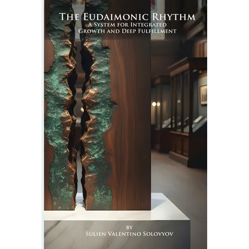 The Eudaimonic Rhythm: A System for Integrated Growth and Deep Fulfillment: A System for Integrated Growth & Well-being