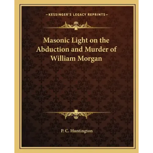 Masonic Light on the Abduction and Murder of William Morgan