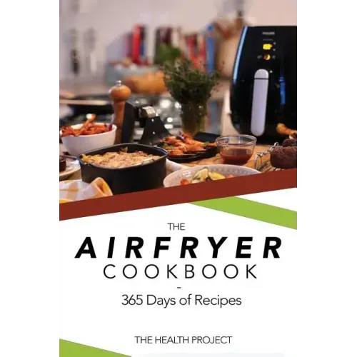 The Complete Airfryer Cookbook: 365 Days Of Recipes