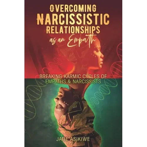 Overcoming Narcissistic Relationships as an Empath: Breaking Karmic Cycles of Empaths & Narcissist