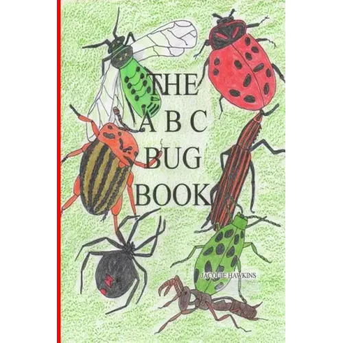 The A-B-C Bug Book: Part of the A-B-C Science Series, about creepy-crawly things from A-Z told in rhyme.