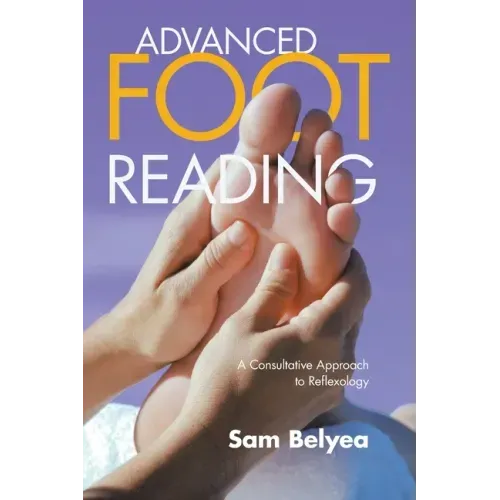 Advanced Foot Reading: A Consultative Approach to Reflexology