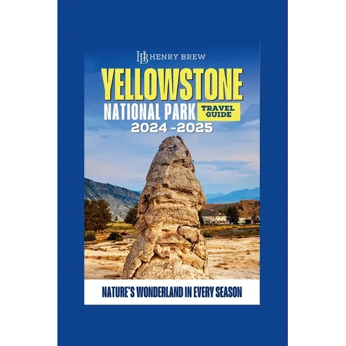 Yellowstone National Park Guidebook: Nature's Wonderland in Every Season