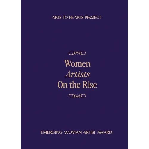 Women Artists On The Rise: Featuring selected artists of Emerging Woman Artist Award 2024 Fall Edition