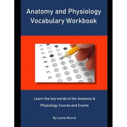 Anatomy and Physiology Vocabulary Workbook: Learn the key words of the Anatomy & Physiology Course and Exams