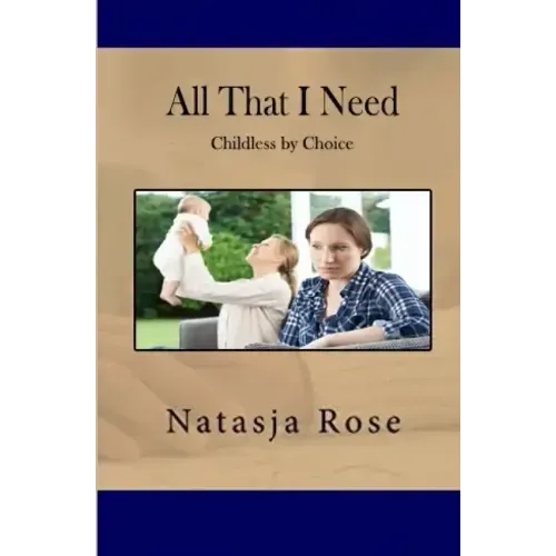 All That I Need: Childless by Choice