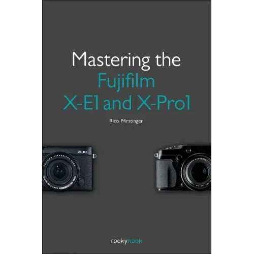 Mastering the Fujifilm X-E1 and X-Pro1