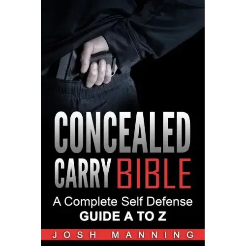 Concealed Carry Bible: A Complete Self Defense Guide A to Z