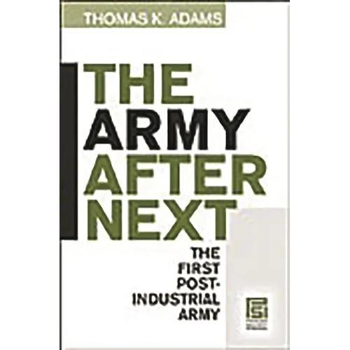 The Army after Next: The First Postindustrial Army