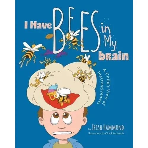 I Have Bees in My Brain: A Child's View of Inattentiveness