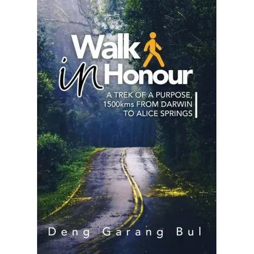 Walk in Honour a Trek of a Purpose: 1500 Kms from Darwin to Alice Springs
