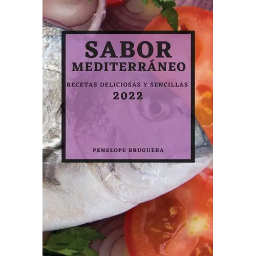 Sabor Mediterráneo 2022: Recetas Deliciosas Y Sencillas