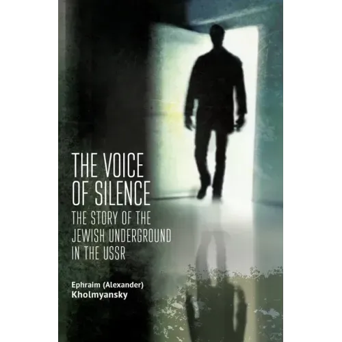 The Voice of Silence: The Story of the Jewish Underground in the USSR