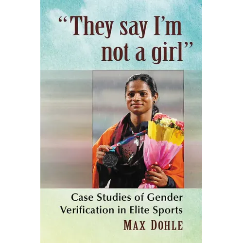 "They say I'm not a girl": Case Studies of Gender Verification in Elite Sports