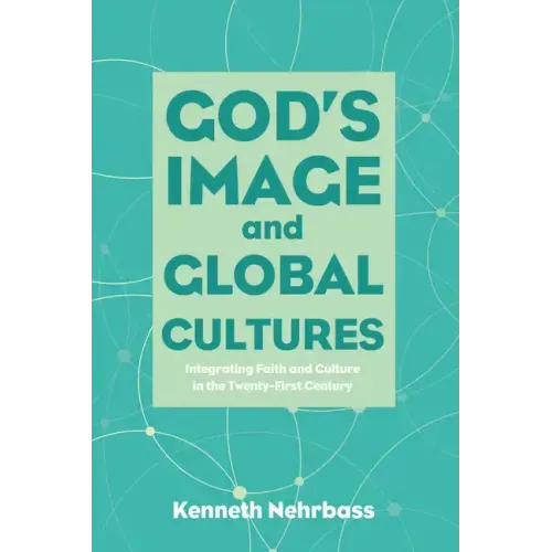 God's Image and Global Cultures: Integrating Faith and Culture in the Twenty-First Century