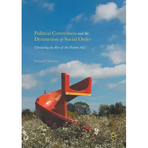 Political Correctness and the Destruction of Social Order: Chronicling the Rise of the Pristine Self