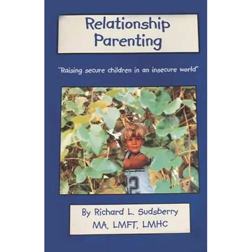 Relationship Parenting: "Raising Secure Children in an Insecure World"