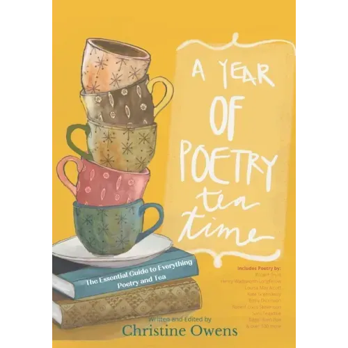 A Year of Poetry Tea Time: The Essential Guide to Everything Poetry and Tea