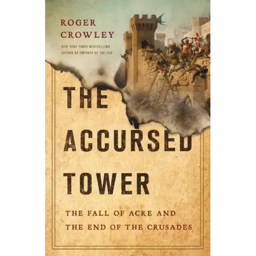 The Accursed Tower: The Fall of Acre and the End of the Crusades