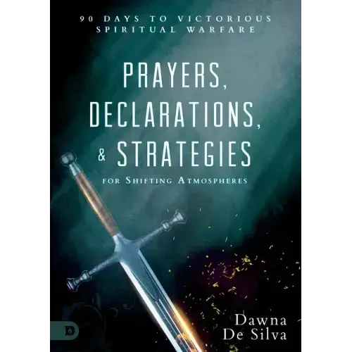 Prayers, Declarations, and Strategies for Shifting Atmospheres: 90 Days to Victorious Spiritual Warfare
