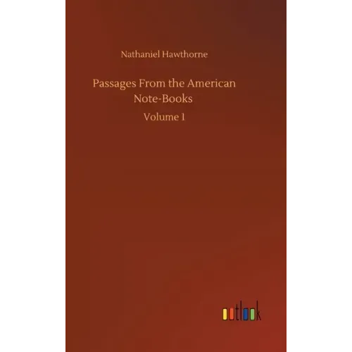 Passages From the American Note-Books: Volume 1