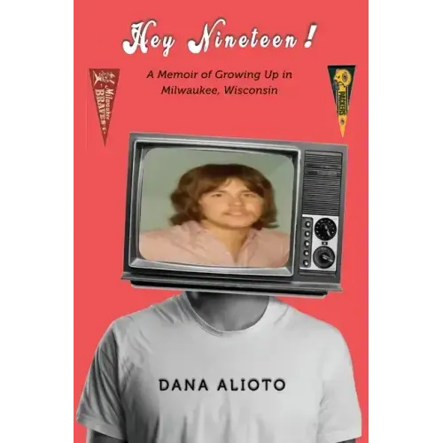 Hey Nineteen! A Memoir of Growing Up in Milwaukee, Wisconsin
