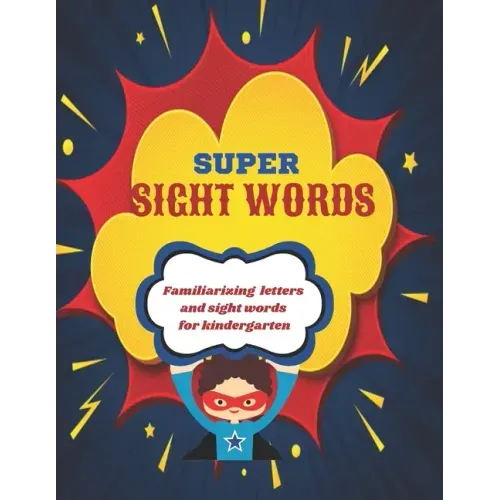 Super Sight Words: Familiarizing Letters and Sight Words for Kindergarten
