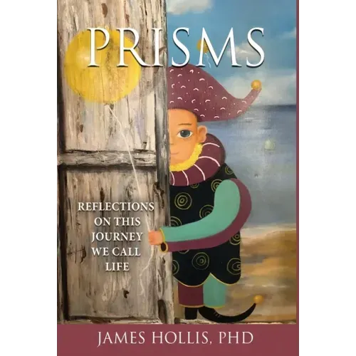Prisms: Reflections on This Journey We Call Life