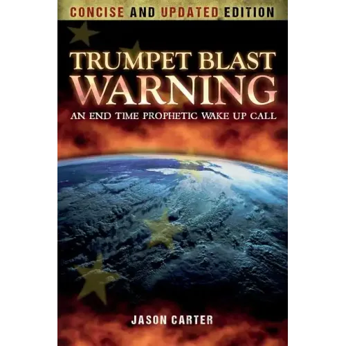 Trumpet Blast Warning Concise and Updated: An End Time Prophetic Wake Up Call