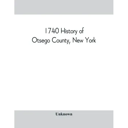 1740 History of Otsego County, New York. With illustrations and biographical sketches of some of its prominent men and pioneers