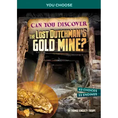 Can You Discover the Lost Dutchman's Gold Mine?: An Interactive Treasure Adventure