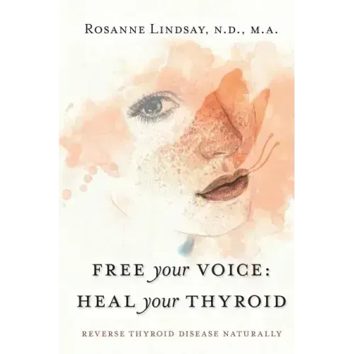 Free Your Voice Heal Your Thyroid: Reverse Thyroid Disease Naturally