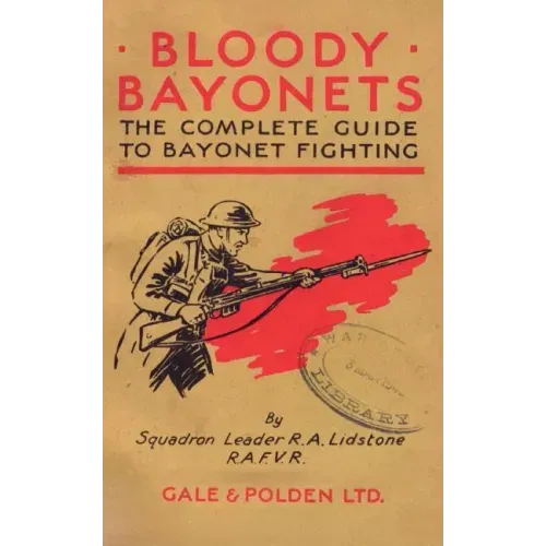 Bloody Bayonets: The Complete Guide to Bayonet Fighting