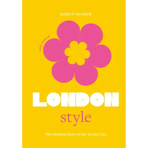 The Little Book of London Style: The Fashion Story of the Iconic City