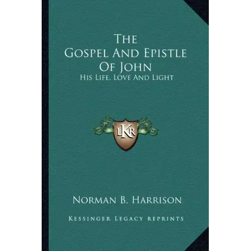 The Gospel and Epistle of John: His Life, Love and Light