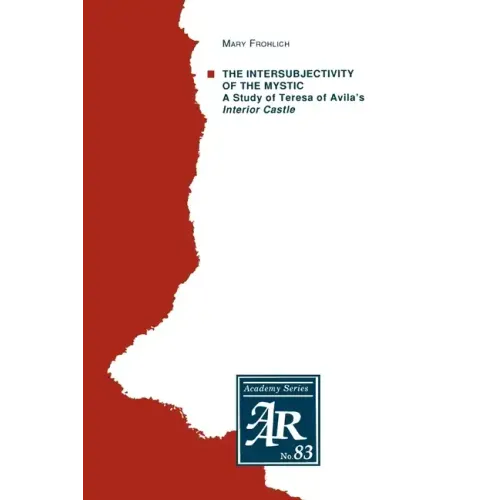 The Intersubjectivity of the Mystic: A Study of Teresa of Avila's Interior Castle