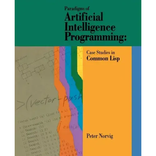 Paradigms of Artificial Intelligence Programming: Case Studies in Common LISP